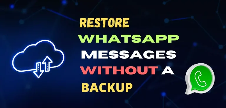 How to Restore WhatsApp Messages Without a Backup?